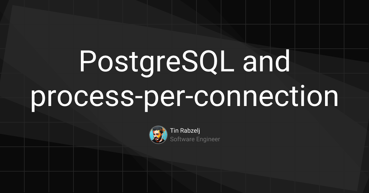 PostgreSQL and process-per-connection | Tin Rabzelj